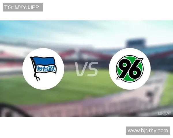 柏林赫塔与汉诺威的对决分析与战术探讨 柏林赫塔与汉诺威的对决分析与战术探讨